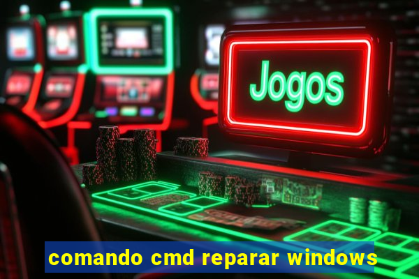 comando cmd reparar windows